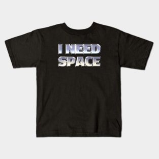 I NEED SPACE Kids T-Shirt